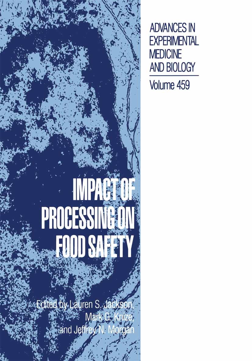 Titlebook: Impact of Processing on Food Safety; Lauren S. Jackson,Mark G. Knize,Jeffrey N. Morgan Book 1999 The Editor(s) (if applicable) and The Aut Titlebook: Impact of Processing on Food Safety; Lauren S. Jackson,Mark G. Knize,Jeffrey N. Morgan Book 1999 The Editor(s) (if applicable) and The Aut