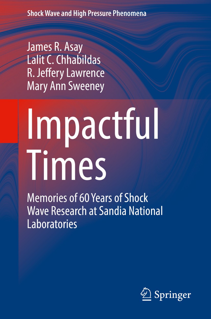 Titlebook: Impactful Times; Memories of 60 Years James R. Asay,Lalit C. Chhabildas,Mary Ann Sweeney Book 2017 Jointly by Sandia Corporation and the Au Titlebook: Impactful Times; Memories of 60 Years James R. Asay,Lalit C. Chhabildas,Mary Ann Sweeney Book 2017 Jointly by Sandia Corporation and the Au