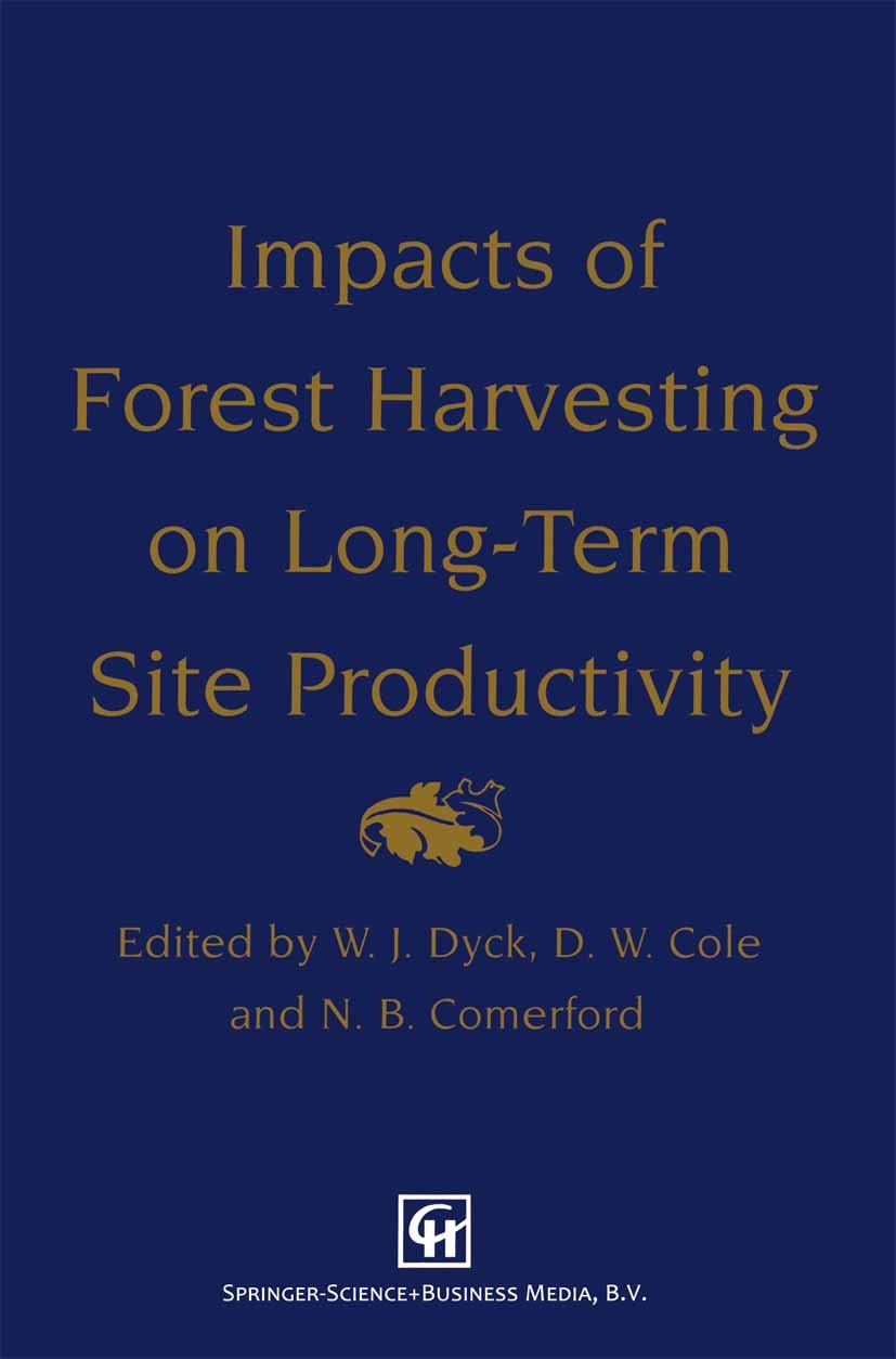 Titlebook: Impacts of Forest Harvesting on Long-Term Site Productivity; W. J. Dyck,D. W. Cole,N. B. Comerford Book 1994 Springer Science+Business Med Titlebook: Impacts of Forest Harvesting on Long-Term Site Productivity; W. J. Dyck,D. W. Cole,N. B. Comerford Book 1994 Springer Science+Business Med