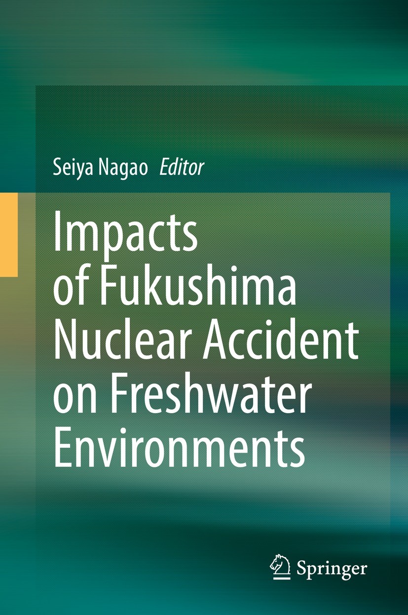 Titlebook: Impacts of Fukushima Nuclear Accident on Freshwater Environments; Seiya Nagao Book 2021 The Editor(s) (if applicable) and The Author(s), u Titlebook: Impacts of Fukushima Nuclear Accident on Freshwater Environments; Seiya Nagao Book 2021 The Editor(s) (if applicable) and The Author(s), u