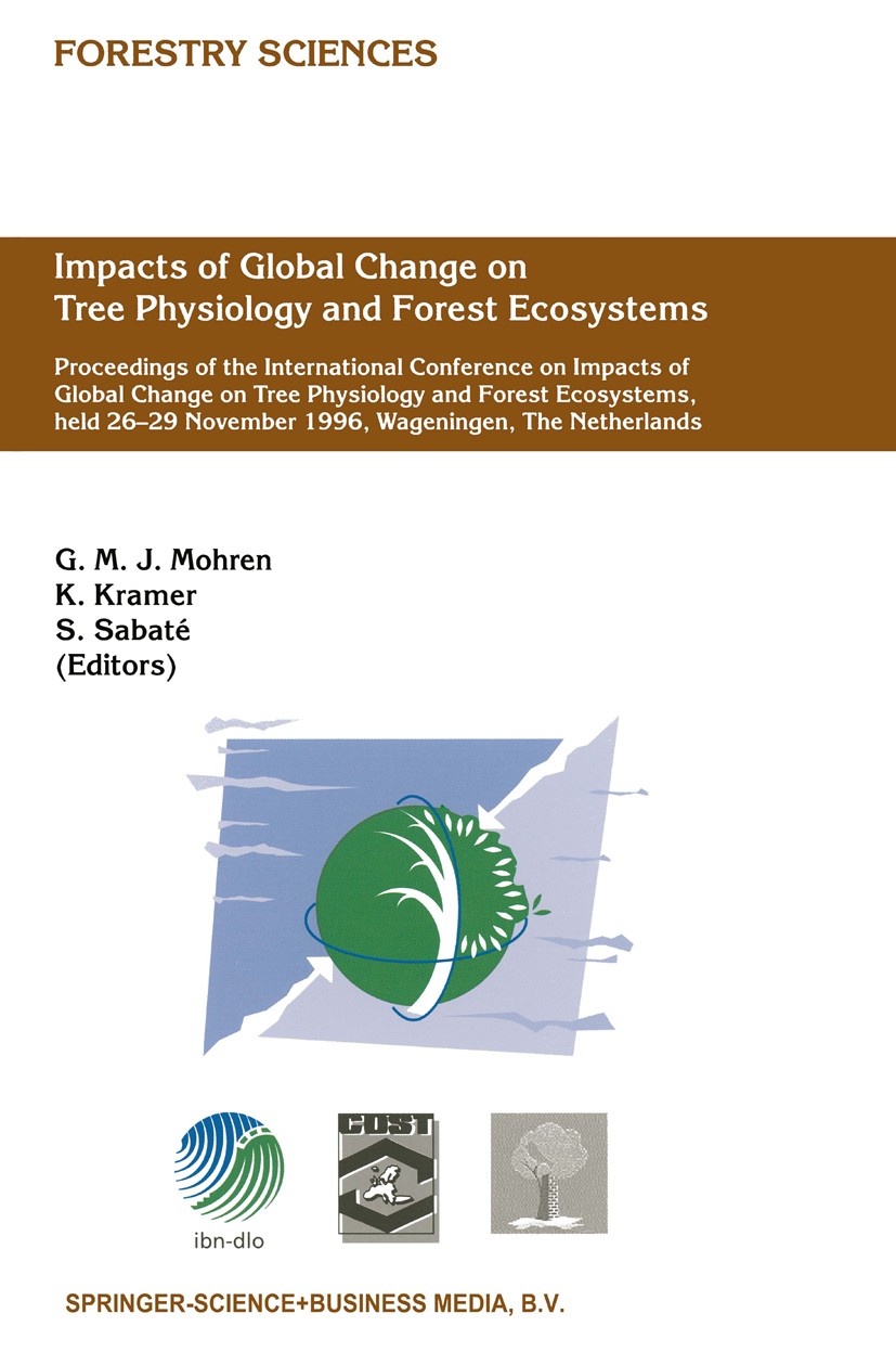 Titlebook: Impacts of Global Change on Tree Physiology and Forest Ecosystems; Proceedings of the I G. M. J. Mohren,K. Kramer,S. Sabaté Conference proc Titlebook: Impacts of Global Change on Tree Physiology and Forest Ecosystems; Proceedings of the I G. M. J. Mohren,K. Kramer,S. Sabaté Conference proc