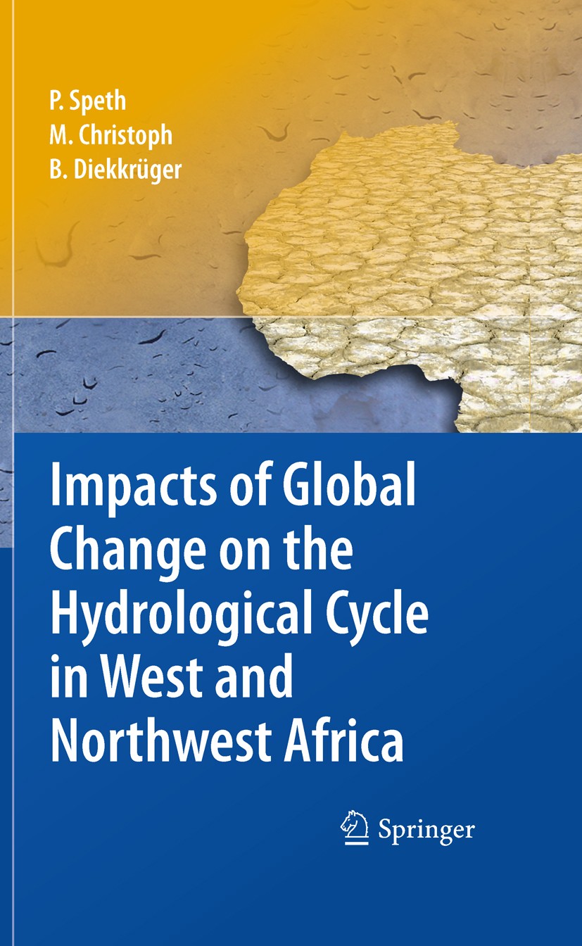 Titlebook: Impacts of Global Change on the Hydrological Cycle in West and Northwest Africa; Peter Speth,Michael Christoph,Bernd Diekkrüger Book 2010 Titlebook: Impacts of Global Change on the Hydrological Cycle in West and Northwest Africa; Peter Speth,Michael Christoph,Bernd Diekkrüger Book 2010