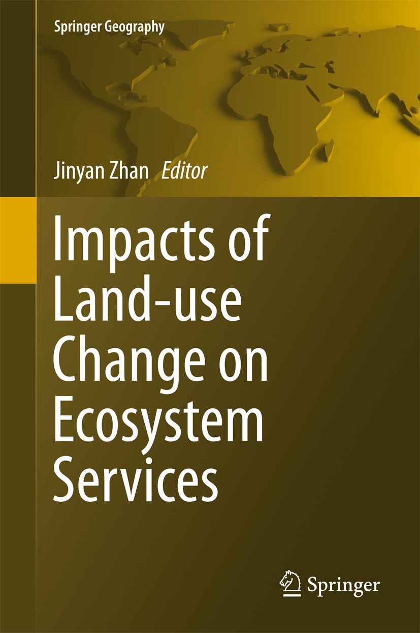 Titlebook: Impacts of Land-use Change on Ecosystem Services; Jinyan Zhan Book 2015 Springer-Verlag Berlin Heidelberg 2015 Human Well-being.Land Use.L Titlebook: Impacts of Land-use Change on Ecosystem Services; Jinyan Zhan Book 2015 Springer-Verlag Berlin Heidelberg 2015 Human Well-being.Land Use.L