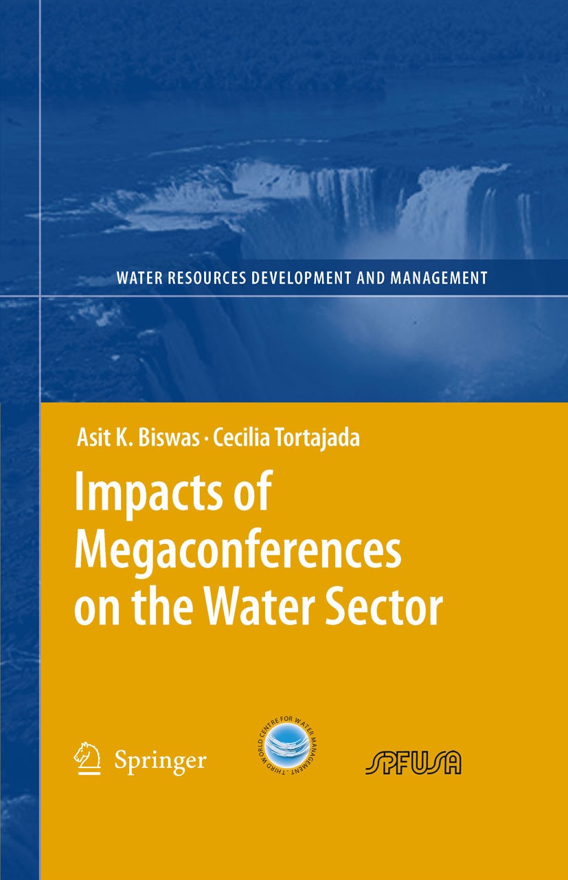 Titlebook: Impacts of Megaconferences on the Water Sector; Asit K. Biswas (Prof.),Cecilia Tortajada Book 2009 Springer-Verlag Berlin Heidelberg 2009 Titlebook: Impacts of Megaconferences on the Water Sector; Asit K. Biswas (Prof.),Cecilia Tortajada Book 2009 Springer-Verlag Berlin Heidelberg 2009