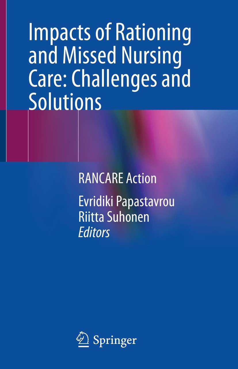 Titlebook: Impacts of Rationing and Missed Nursing Care: Challenges and Solutions; RANCARE Action Evridiki Papastavrou,Riitta Suhonen Book 2021 The Ed Titlebook: Impacts of Rationing and Missed Nursing Care: Challenges and Solutions; RANCARE Action Evridiki Papastavrou,Riitta Suhonen Book 2021 The Ed