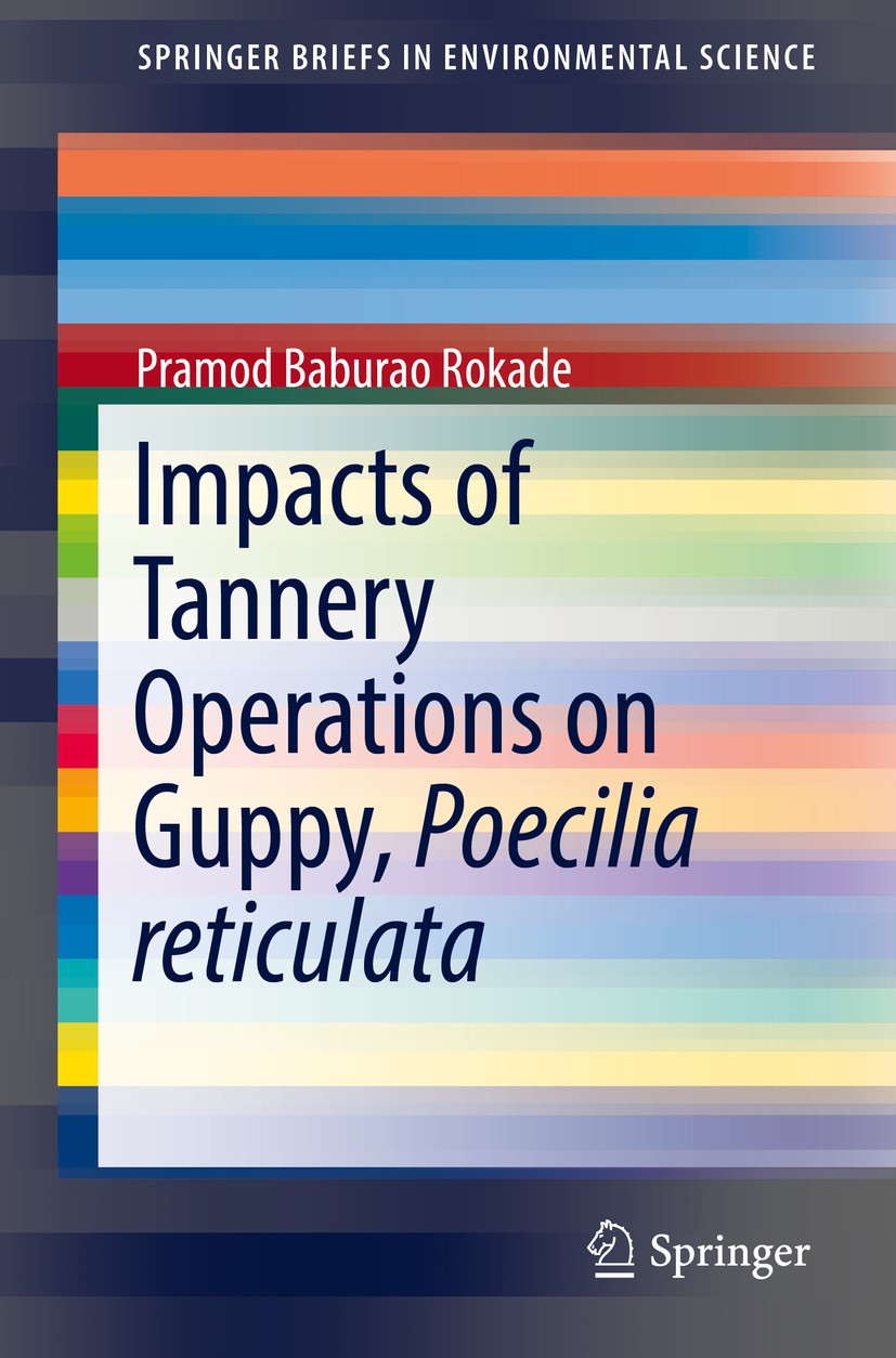 Titlebook: Impacts of Tannery Operations on Guppy, Poecilia reticulata; Pramod Baburao Rokade Book 2017 The Author(s) 2017 chromium VI.carcinogenic.t Titlebook: Impacts of Tannery Operations on Guppy, Poecilia reticulata; Pramod Baburao Rokade Book 2017 The Author(s) 2017 chromium VI.carcinogenic.t