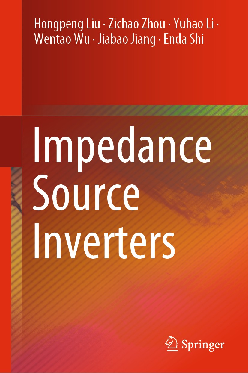 Titlebook: Impedance Source Inverters; Hongpeng Liu,Zichao Zhou,Enda Shi Book 2020 Springer Nature Singapore Pte Ltd. 2020 Impedance Source Inverters Titlebook: Impedance Source Inverters; Hongpeng Liu,Zichao Zhou,Enda Shi Book 2020 Springer Nature Singapore Pte Ltd. 2020 Impedance Source Inverters