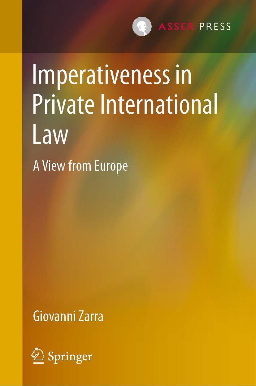 Titlebook: Imperativeness in Private International Law; A View from Europe Giovanni Zarra Book 2022 T.M.C. Asser Press and the author 2022 Imperativen Titlebook: Imperativeness in Private International Law; A View from Europe Giovanni Zarra Book 2022 T.M.C. Asser Press and the author 2022 Imperativen