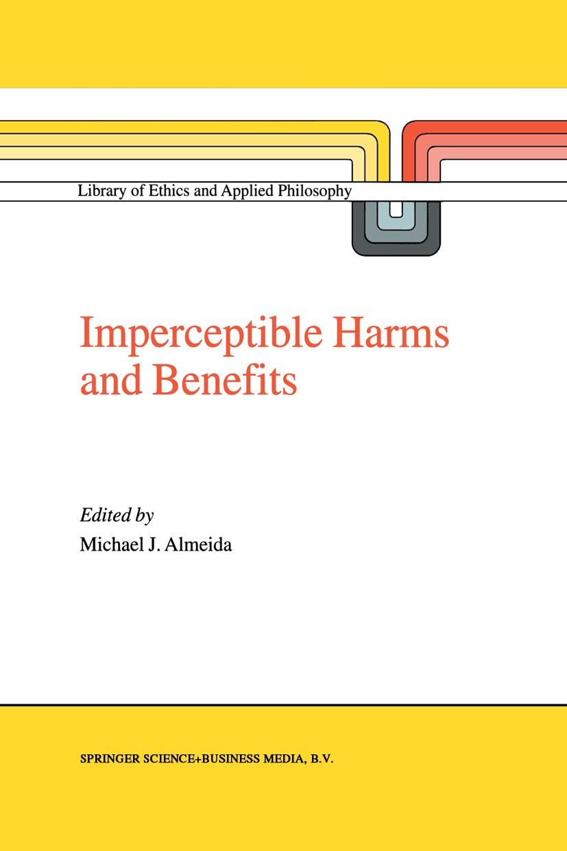 Titlebook: Imperceptible Harms and Benefits; Michael J. Almeida Book 2000 Springer Science+Business Media Dordrecht 2000 Consequentialism.Utilitarian Titlebook: Imperceptible Harms and Benefits; Michael J. Almeida Book 2000 Springer Science+Business Media Dordrecht 2000 Consequentialism.Utilitarian
