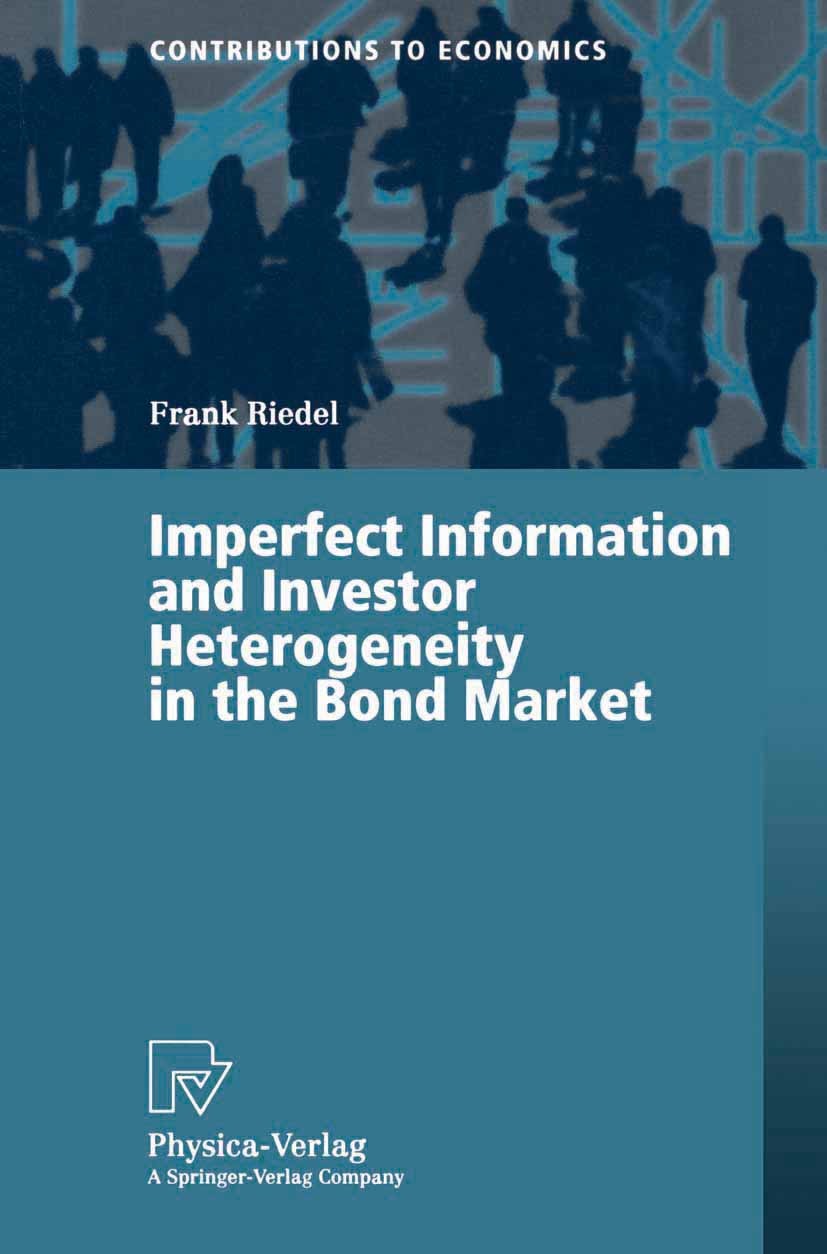 Titlebook: Imperfect Information and Investor Heterogeneity in the Bond Market; Frank Riedel Book 2000 Physica-Verlag Heidelberg 2000 Bond Market.Bon Titlebook: Imperfect Information and Investor Heterogeneity in the Bond Market; Frank Riedel Book 2000 Physica-Verlag Heidelberg 2000 Bond Market.Bon
