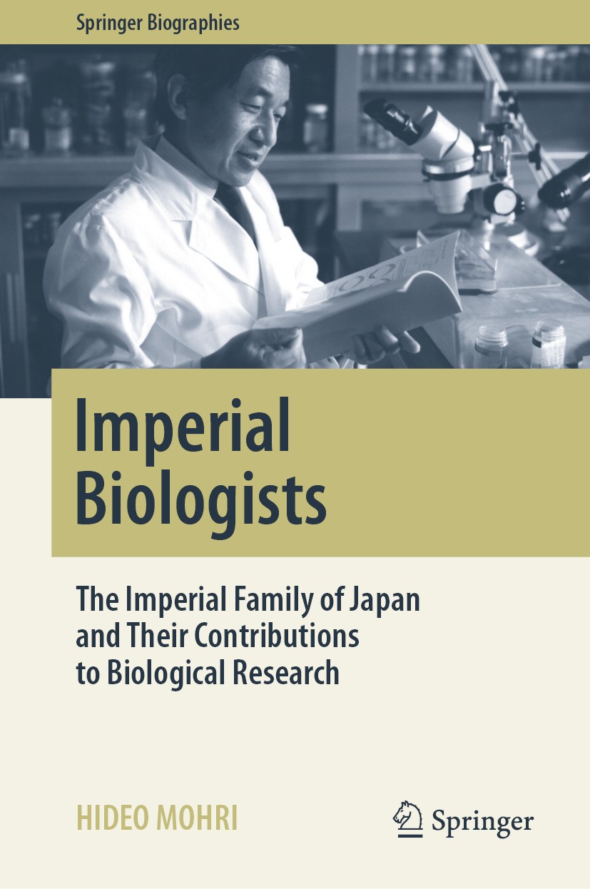Titlebook: Imperial Biologists; The Imperial Family Hideo Mohri Book 2019 Springer Nature Singapore Pte Ltd. 2019 The International Prize for Biology Titlebook: Imperial Biologists; The Imperial Family Hideo Mohri Book 2019 Springer Nature Singapore Pte Ltd. 2019 The International Prize for Biology