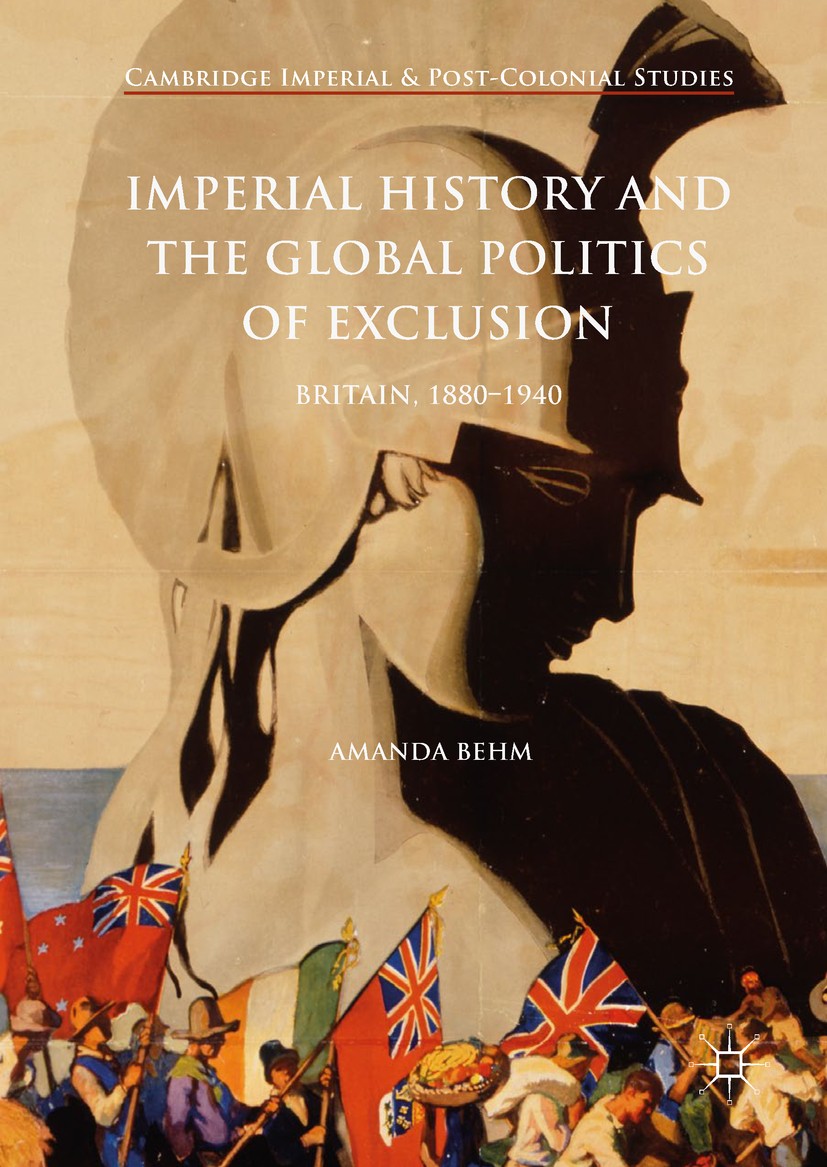 Titlebook: Imperial History and the Global Politics of Exclusion; Britain, 1880-1940 Amanda Behm Book 2018 The Editor(s) (if applicable) and The Autho Titlebook: Imperial History and the Global Politics of Exclusion; Britain, 1880-1940 Amanda Behm Book 2018 The Editor(s) (if applicable) and The Autho