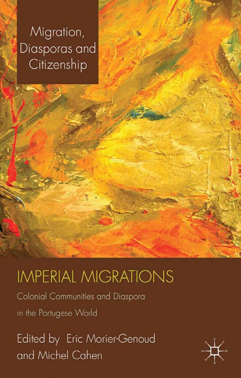 Titlebook: Imperial Migrations; Colonial Communities Eric Morier-Genoud,Michel Cahen Book 2013 Palgrave Macmillan, a division of Macmillan Publishers Titlebook: Imperial Migrations; Colonial Communities Eric Morier-Genoud,Michel Cahen Book 2013 Palgrave Macmillan, a division of Macmillan Publishers