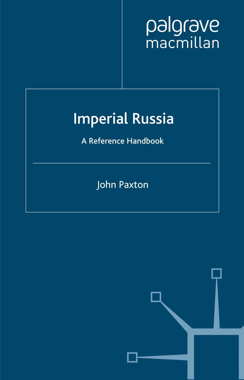 Titlebook: Imperial Russia; A Reference Handbook John Paxton Book 2001 Palgrave Macmillan, a division of Macmillan Publishers Limited 2001 chronology. Titlebook: Imperial Russia; A Reference Handbook John Paxton Book 2001 Palgrave Macmillan, a division of Macmillan Publishers Limited 2001 chronology.