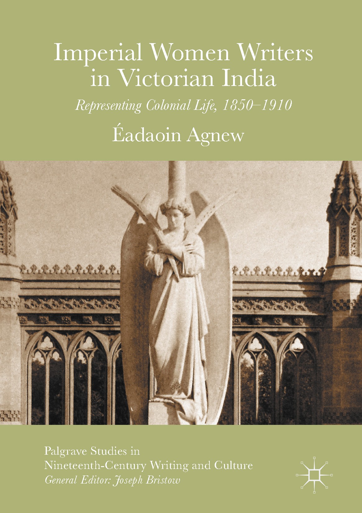 Titlebook: Imperial Women Writers in Victorian India; Representing Colonia Éadaoin Agnew Book 2017 The Editor(s) (if applicable) and The Author(s) 201 Titlebook: Imperial Women Writers in Victorian India; Representing Colonia Éadaoin Agnew Book 2017 The Editor(s) (if applicable) and The Author(s) 201