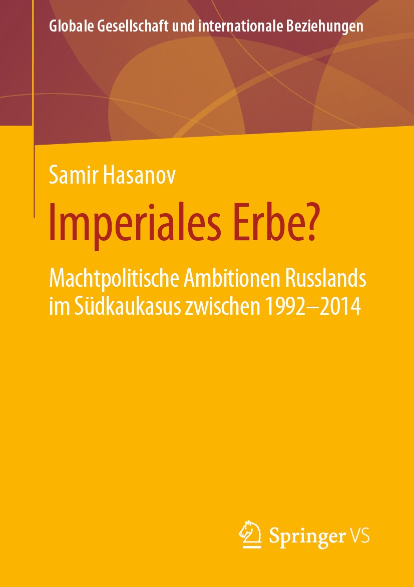 Titlebook: Imperiales Erbe?; Machtpolitische Ambi Samir Hasanov Book 2019 Springer Fachmedien Wiesbaden GmbH, ein Teil von Springer Nature 2019 Imperi Titlebook: Imperiales Erbe?; Machtpolitische Ambi Samir Hasanov Book 2019 Springer Fachmedien Wiesbaden GmbH, ein Teil von Springer Nature 2019 Imperi