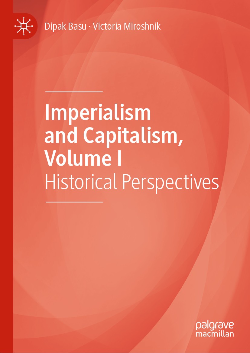 Titlebook: Imperialism and Capitalism, Volume I; Historical Perspecti Dipak Basu,Victoria Miroshnik Book 2020 The Editor(s) (if applicable) and The Au Titlebook: Imperialism and Capitalism, Volume I; Historical Perspecti Dipak Basu,Victoria Miroshnik Book 2020 The Editor(s) (if applicable) and The Au