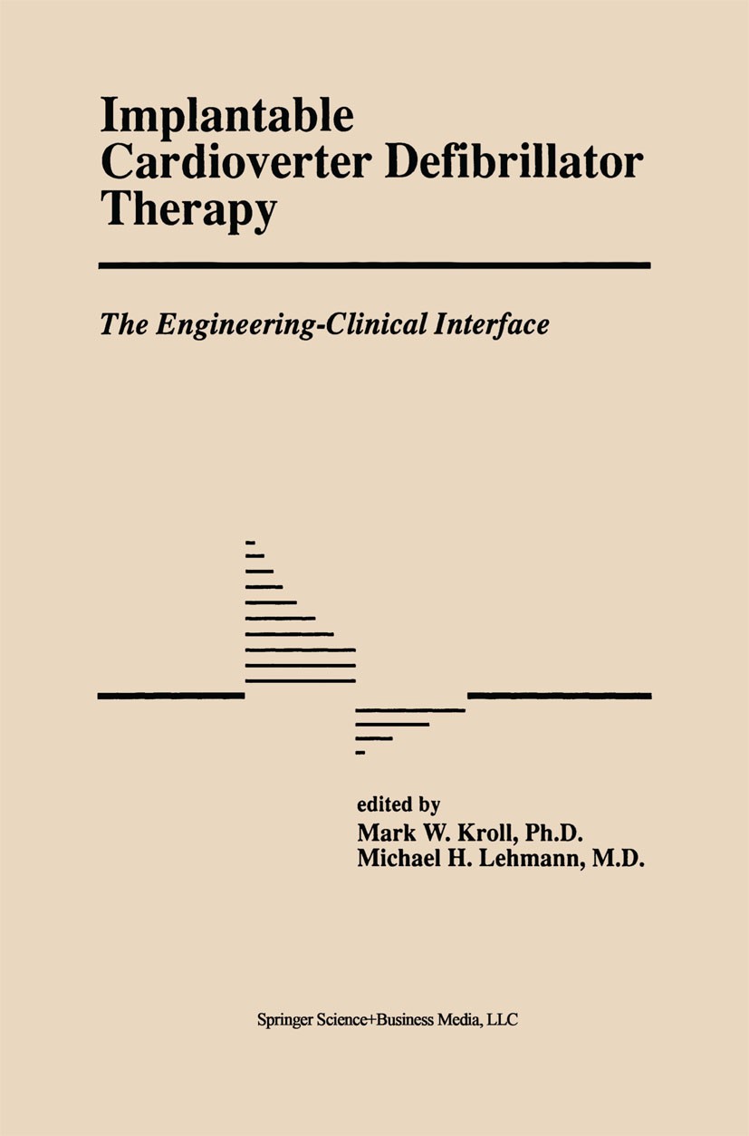 Titlebook: Implantable Cardioverter Defibrillator Therapy: The Engineering-Clinical Interface; Mark W. Kroll (Vice President),Michael H. Lehmann Boo Titlebook: Implantable Cardioverter Defibrillator Therapy: The Engineering-Clinical Interface; Mark W. Kroll (Vice President),Michael H. Lehmann Boo
