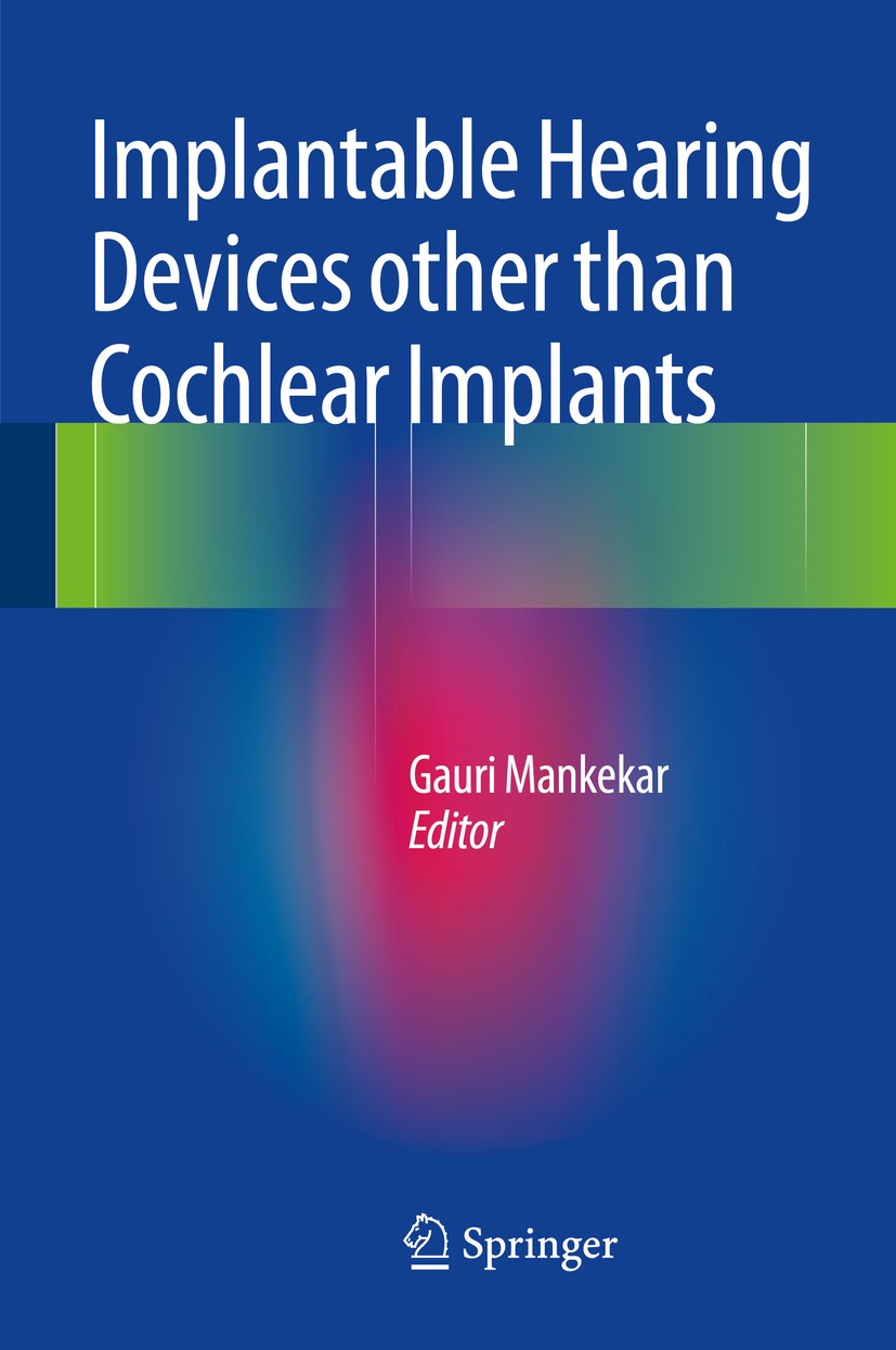 Titlebook: Implantable Hearing Devices other than Cochlear Implants; Gauri Mankekar Book 2014 Springer India 2014 Auditory prostheses.Communicative d Titlebook: Implantable Hearing Devices other than Cochlear Implants; Gauri Mankekar Book 2014 Springer India 2014 Auditory prostheses.Communicative d
