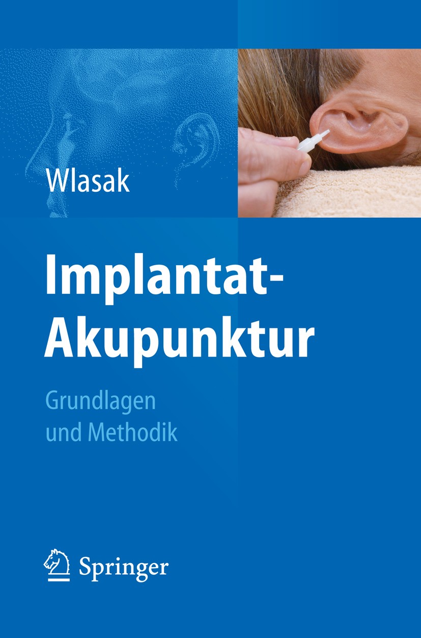 Titlebook: Implantat-Akupunktur; Grundlagen und Metho Rolf Wlasak Textbook 2012 Springer Berlin Heidelberg 2012 Implantat-Akupunktur.Inauris Implantat Titlebook: Implantat-Akupunktur; Grundlagen und Metho Rolf Wlasak Textbook 2012 Springer Berlin Heidelberg 2012 Implantat-Akupunktur.Inauris Implantat