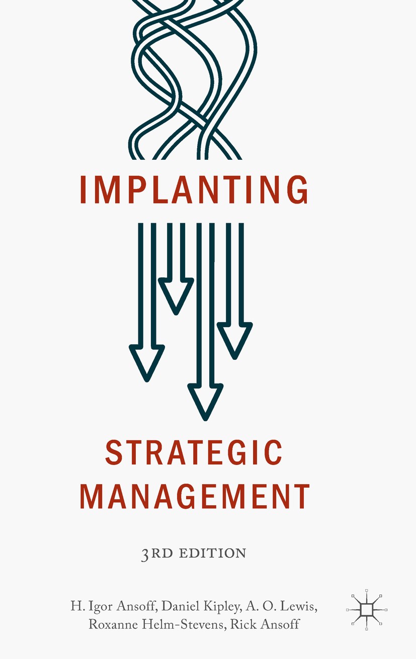 Titlebook: Implanting Strategic Management; H. Igor Ansoff,Daniel Kipley,Rick Ansoff Book 2019Latest edition The Editor(s) (if applicable) and The Au Titlebook: Implanting Strategic Management; H. Igor Ansoff,Daniel Kipley,Rick Ansoff Book 2019Latest edition The Editor(s) (if applicable) and The Au