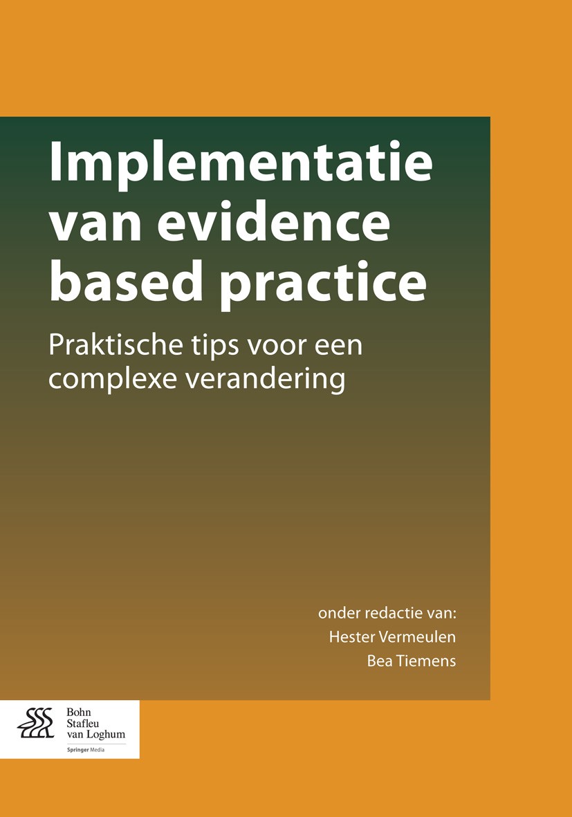 Titlebook: Implementatie van evidence based practice; Praktische tips voor Hester Vermeulen,Bea Tiemens Book 2015Latest edition Bohn Stafleu van Loghu Titlebook: Implementatie van evidence based practice; Praktische tips voor Hester Vermeulen,Bea Tiemens Book 2015Latest edition Bohn Stafleu van Loghu