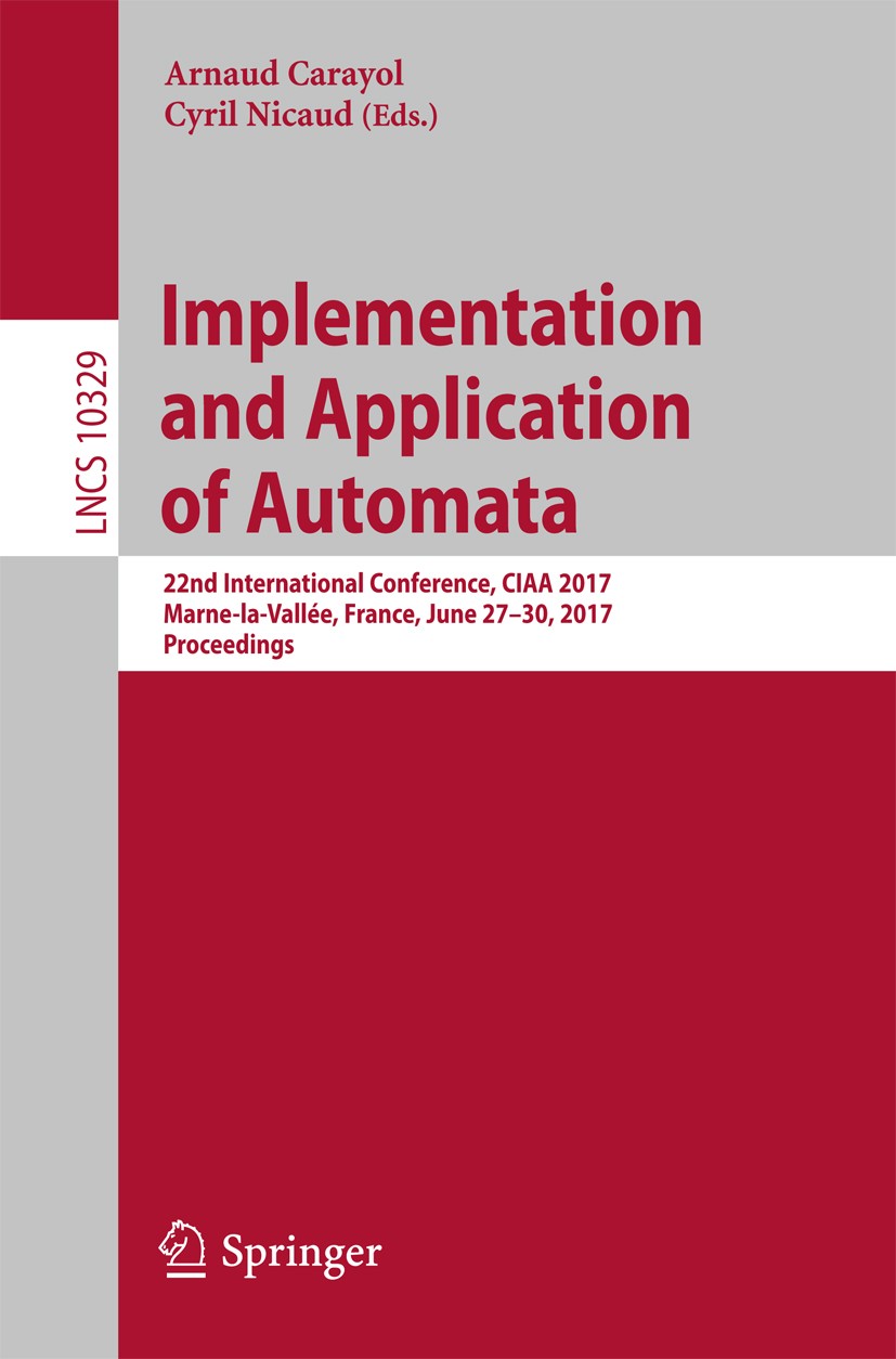 Titlebook: Implementation and Application of Automata; 22nd International C Arnaud Carayol,Cyril Nicaud Conference proceedings 2017 Springer Internati Titlebook: Implementation and Application of Automata; 22nd International C Arnaud Carayol,Cyril Nicaud Conference proceedings 2017 Springer Internati
