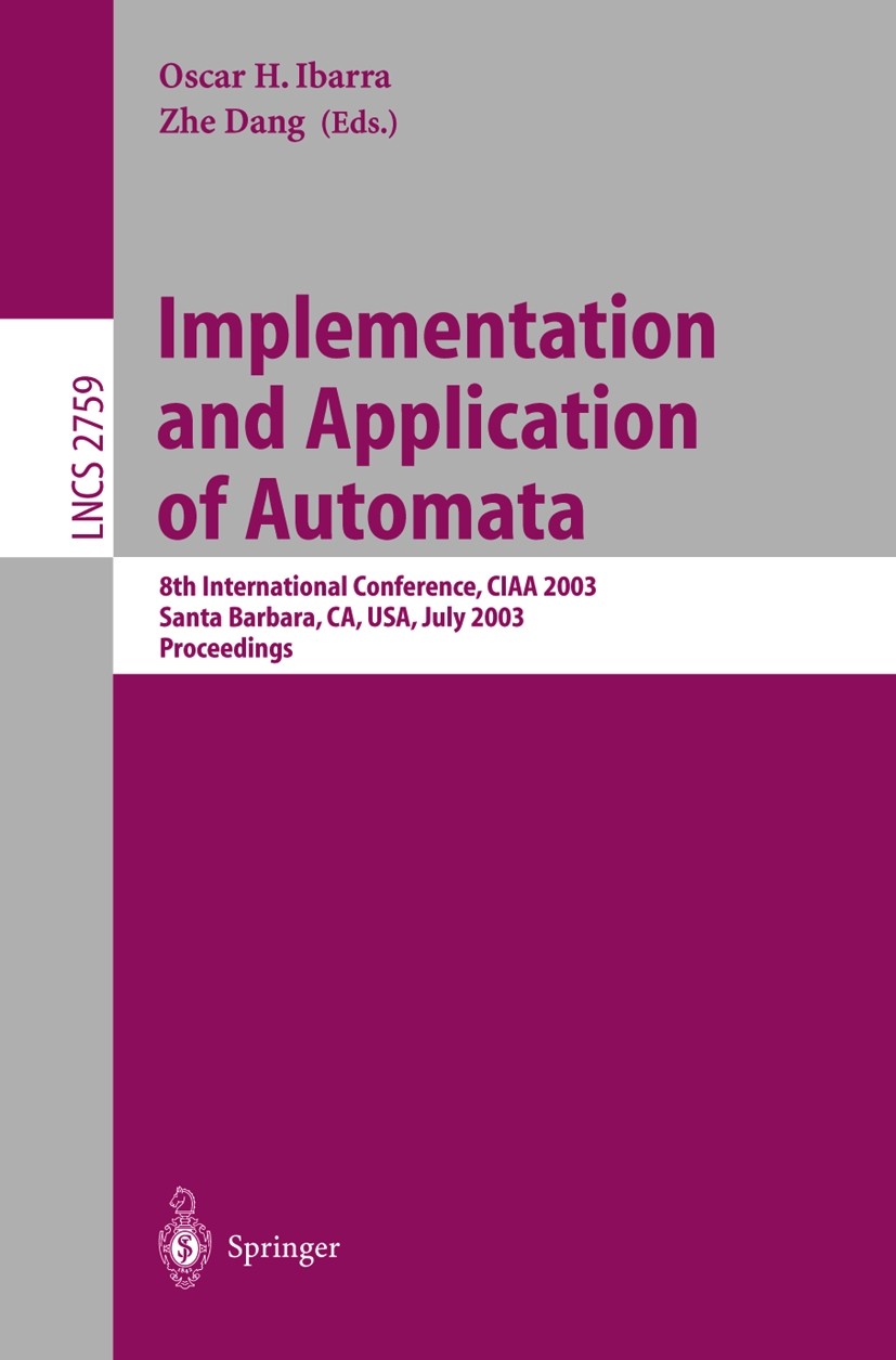 Titlebook: Implementation and Application of Automata; 8th International Co Oscar H. Ibarra,Zhe Dang Conference proceedings 2003 Springer-Verlag Berli Titlebook: Implementation and Application of Automata; 8th International Co Oscar H. Ibarra,Zhe Dang Conference proceedings 2003 Springer-Verlag Berli
