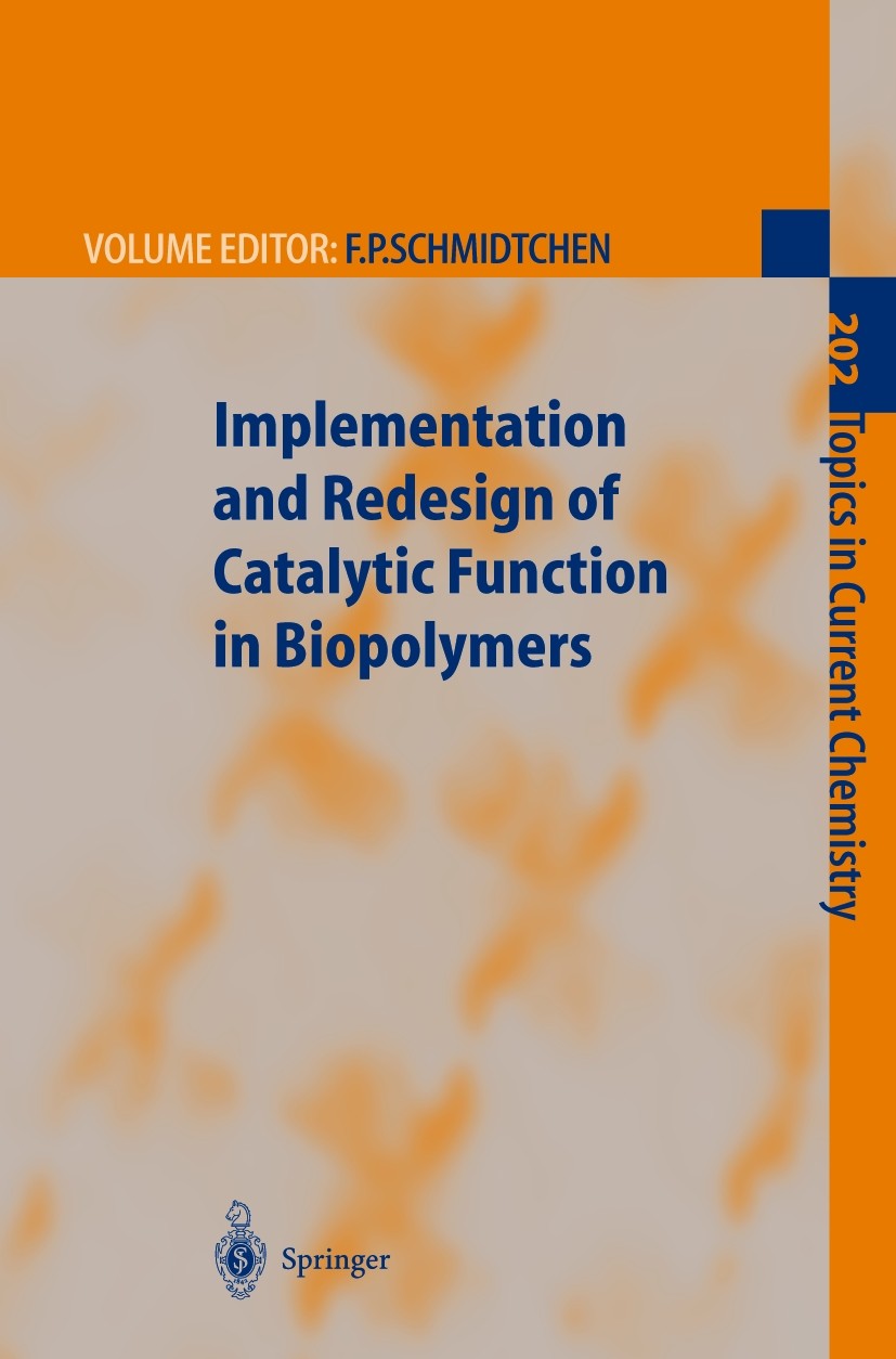 Titlebook: Implementation and Redesign of Catalytic Function in Biopolymers; Franz P. Schmidtchen,L. Baltzer,L. E. Steward Book 1999 Springer-Verlag Titlebook: Implementation and Redesign of Catalytic Function in Biopolymers; Franz P. Schmidtchen,L. Baltzer,L. E. Steward Book 1999 Springer-Verlag