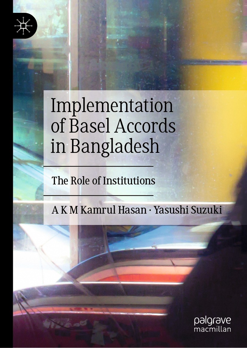 Titlebook: Implementation of Basel Accords in Bangladesh; The Role of Institut A K M Kamrul Hasan,Yasushi Suzuki Book 2021 The Editor(s) (if applicabl Titlebook: Implementation of Basel Accords in Bangladesh; The Role of Institut A K M Kamrul Hasan,Yasushi Suzuki Book 2021 The Editor(s) (if applicabl