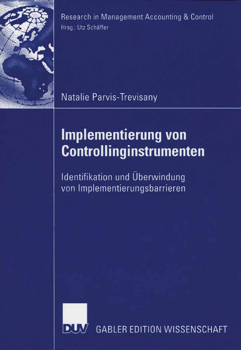 Titlebook: Implementierung von Controllinginstrumenten; Identifikation und Ü Natalie Parvis-Trevisany Book 2006 Gabler Verlag | Springer Fachmedien Wi Titlebook: Implementierung von Controllinginstrumenten; Identifikation und Ü Natalie Parvis-Trevisany Book 2006 Gabler Verlag | Springer Fachmedien Wi