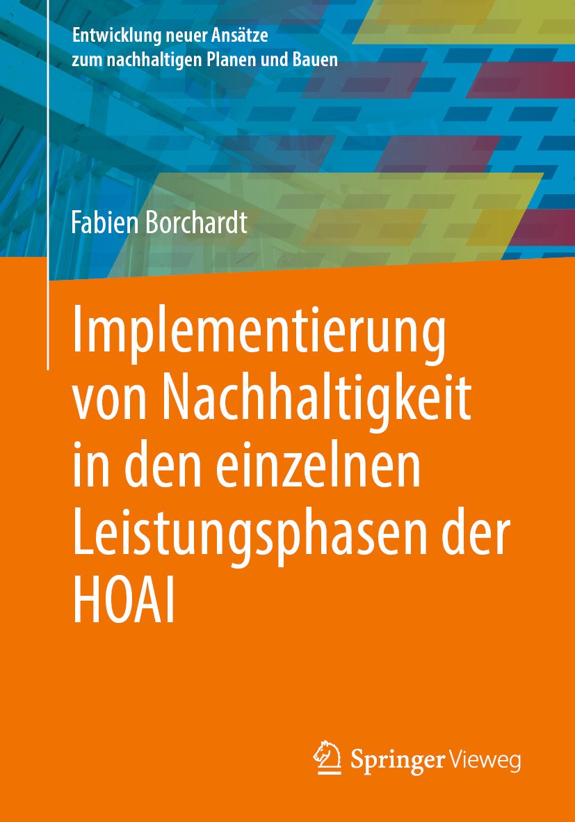 Titlebook: Implementierung von Nachhaltigkeit in den einzelnen Leistungsphasen der HOAI; Fabien Borchardt Book 2024 Der/die Herausgeber bzw. der/die Titlebook: Implementierung von Nachhaltigkeit in den einzelnen Leistungsphasen der HOAI; Fabien Borchardt Book 2024 Der/die Herausgeber bzw. der/die