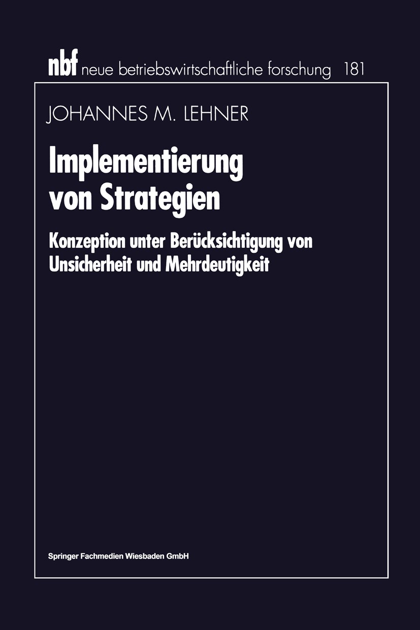Titlebook: Implementierung von Strategien; Konzeption unter Ber Johannes M. Lehner Book 1996 Springer Fachmedien Wiesbaden 1996 Ansatz.Erfolg.Eskalati Titlebook: Implementierung von Strategien; Konzeption unter Ber Johannes M. Lehner Book 1996 Springer Fachmedien Wiesbaden 1996 Ansatz.Erfolg.Eskalati