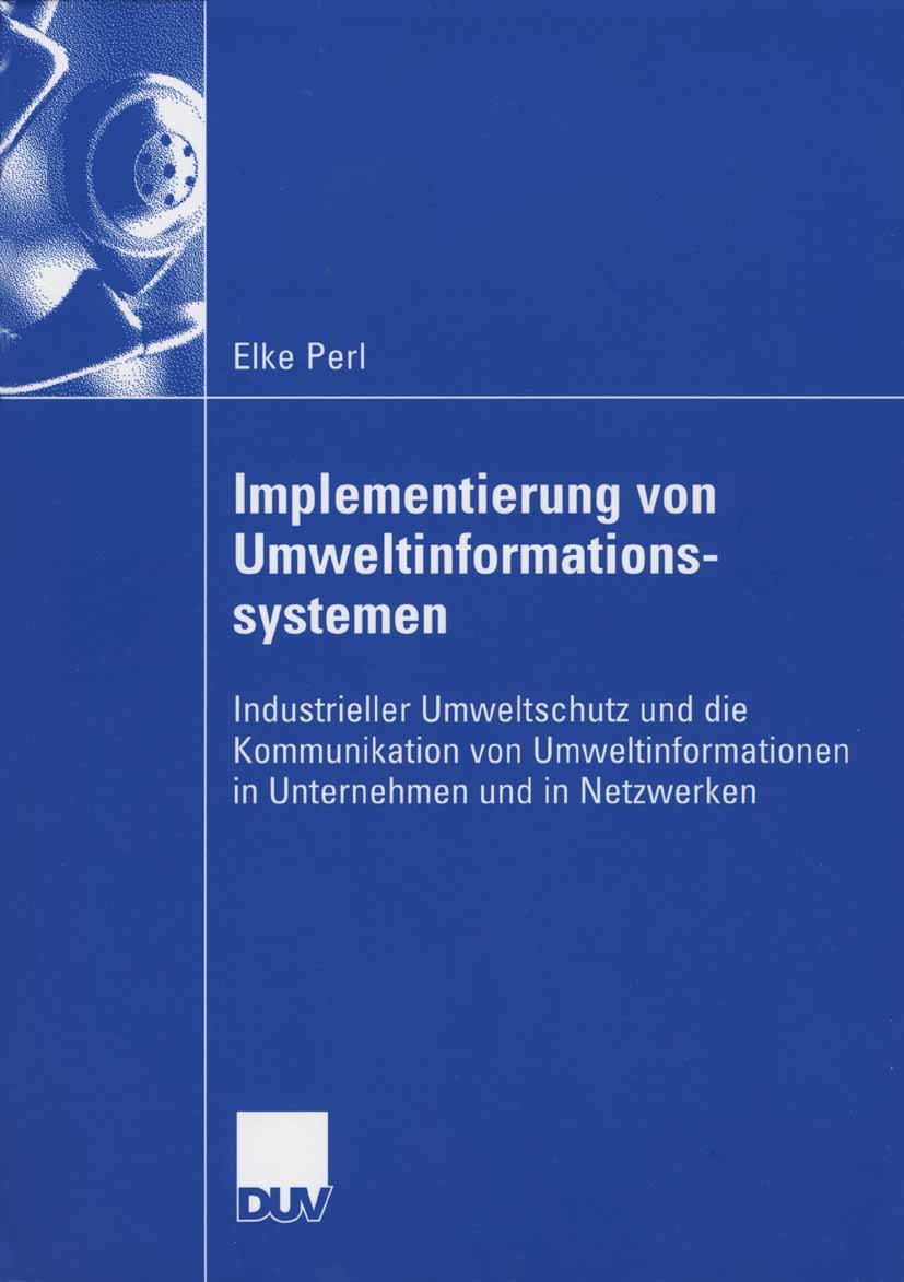 Titlebook: Implementierung von Umweltinformationssystemen; Industrieller Umwelt Elke Perl Book 2006 Gabler Verlag | Springer Fachmedien Wiesbaden GmbH Titlebook: Implementierung von Umweltinformationssystemen; Industrieller Umwelt Elke Perl Book 2006 Gabler Verlag | Springer Fachmedien Wiesbaden GmbH