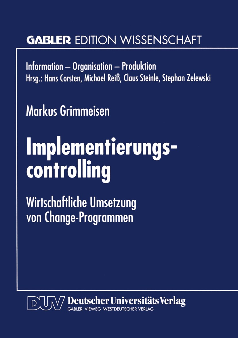 Titlebook: Implementierungscontrolling; Wirtschaftliche Umse Markus Grimmeisen Textbook 1998 Betriebswirtschaftlicher Verlag Dr. Th. Gabler GmbH, Wies Titlebook: Implementierungscontrolling; Wirtschaftliche Umse Markus Grimmeisen Textbook 1998 Betriebswirtschaftlicher Verlag Dr. Th. Gabler GmbH, Wies
