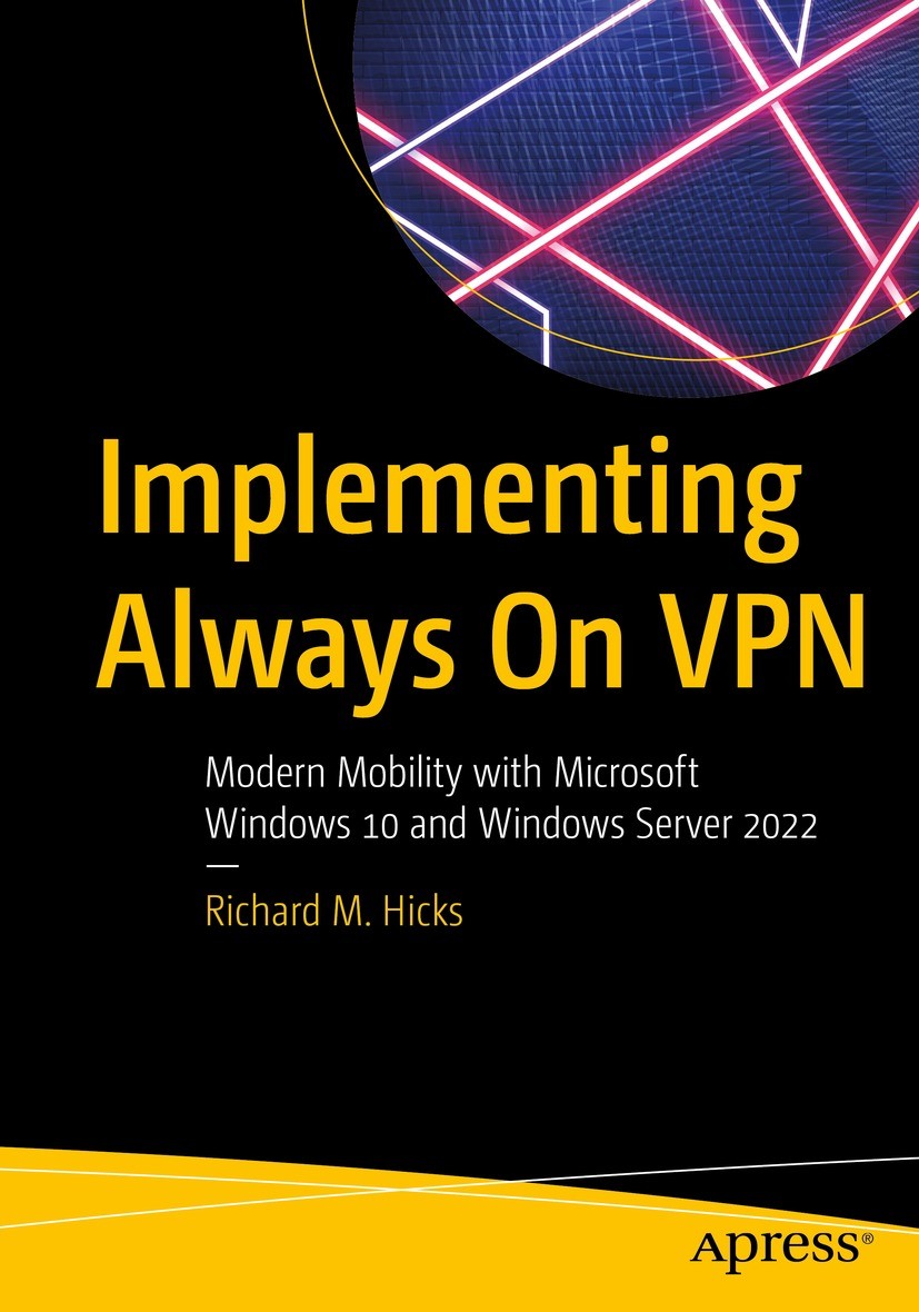 Titlebook: Implementing Always On VPN; Modern Mobility with Richard M. Hicks Book 2022 Richard M. Hicks 2022 Always On VPN PowerShell.Windows.Always O Titlebook: Implementing Always On VPN; Modern Mobility with Richard M. Hicks Book 2022 Richard M. Hicks 2022 Always On VPN PowerShell.Windows.Always O