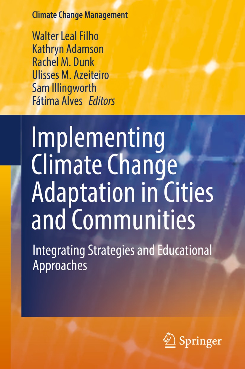 Titlebook: Implementing Climate Change Adaptation in Cities and Communities; Integrating Strategi Walter Leal Filho,Kathryn Adamson,Fátima Alves Book Titlebook: Implementing Climate Change Adaptation in Cities and Communities; Integrating Strategi Walter Leal Filho,Kathryn Adamson,Fátima Alves Book