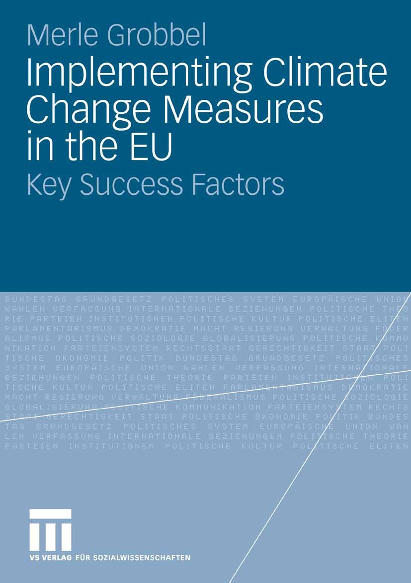 Titlebook: Implementing Climate Change Measures in the EU; Key Success Factors Merle Grobbel Book 2009 VS Verlag für Sozialwissenschaften | Springer F Titlebook: Implementing Climate Change Measures in the EU; Key Success Factors Merle Grobbel Book 2009 VS Verlag für Sozialwissenschaften | Springer F