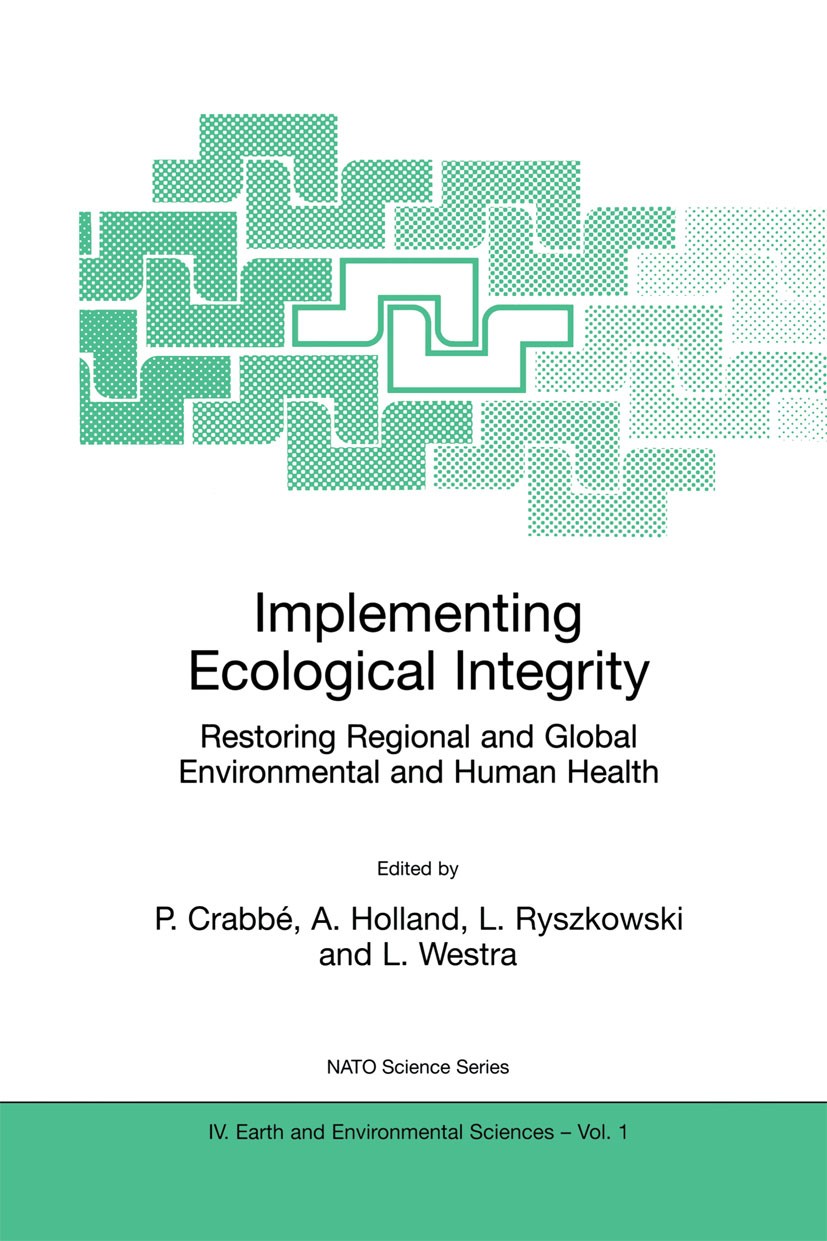 Titlebook: Implementing Ecological Integrity; Restoring Regional a P. Crabbé,A. Holland,L. Westra (Barbara B. and Ber Book 2000 Springer Science+Busin Titlebook: Implementing Ecological Integrity; Restoring Regional a P. Crabbé,A. Holland,L. Westra (Barbara B. and Ber Book 2000 Springer Science+Busin