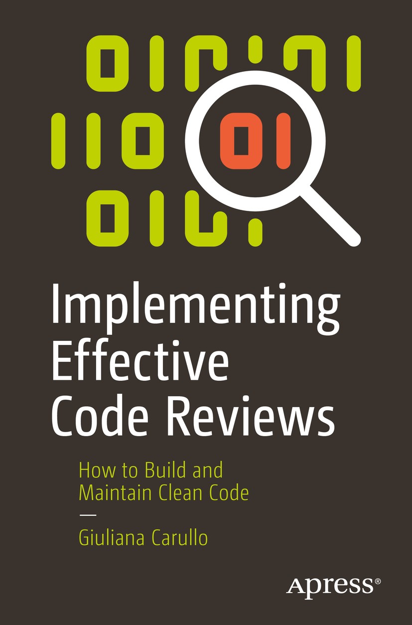 Titlebook: Implementing Effective Code Reviews; How to Build and Mai Giuliana Carullo Book 2020 Giuliana Carullo 2020 python programming.code reviews. Titlebook: Implementing Effective Code Reviews; How to Build and Mai Giuliana Carullo Book 2020 Giuliana Carullo 2020 python programming.code reviews.