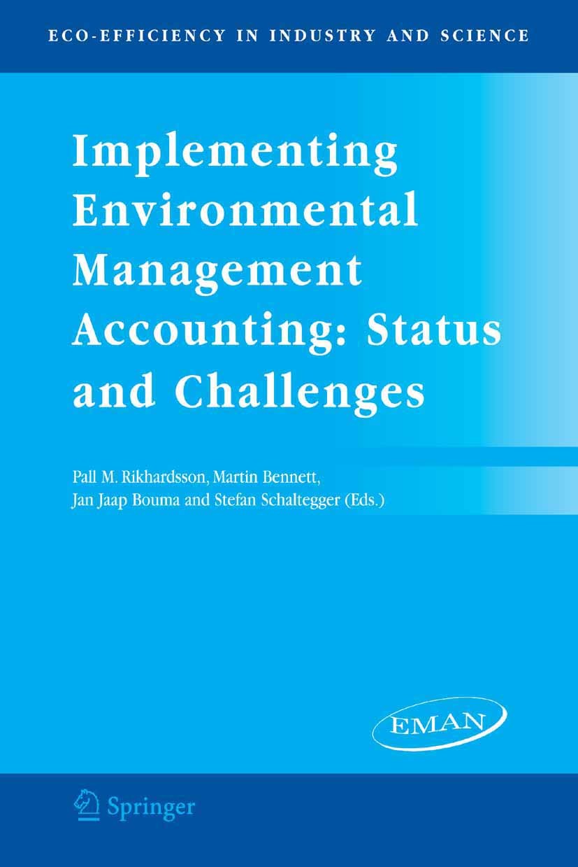 Titlebook: Implementing Environmental Management Accounting: Status and Challenges; Pall M. Rikhardsson,Martin Bennett,Stefan Schalteg Book 2005 Spri Titlebook: Implementing Environmental Management Accounting: Status and Challenges; Pall M. Rikhardsson,Martin Bennett,Stefan Schalteg Book 2005 Spri