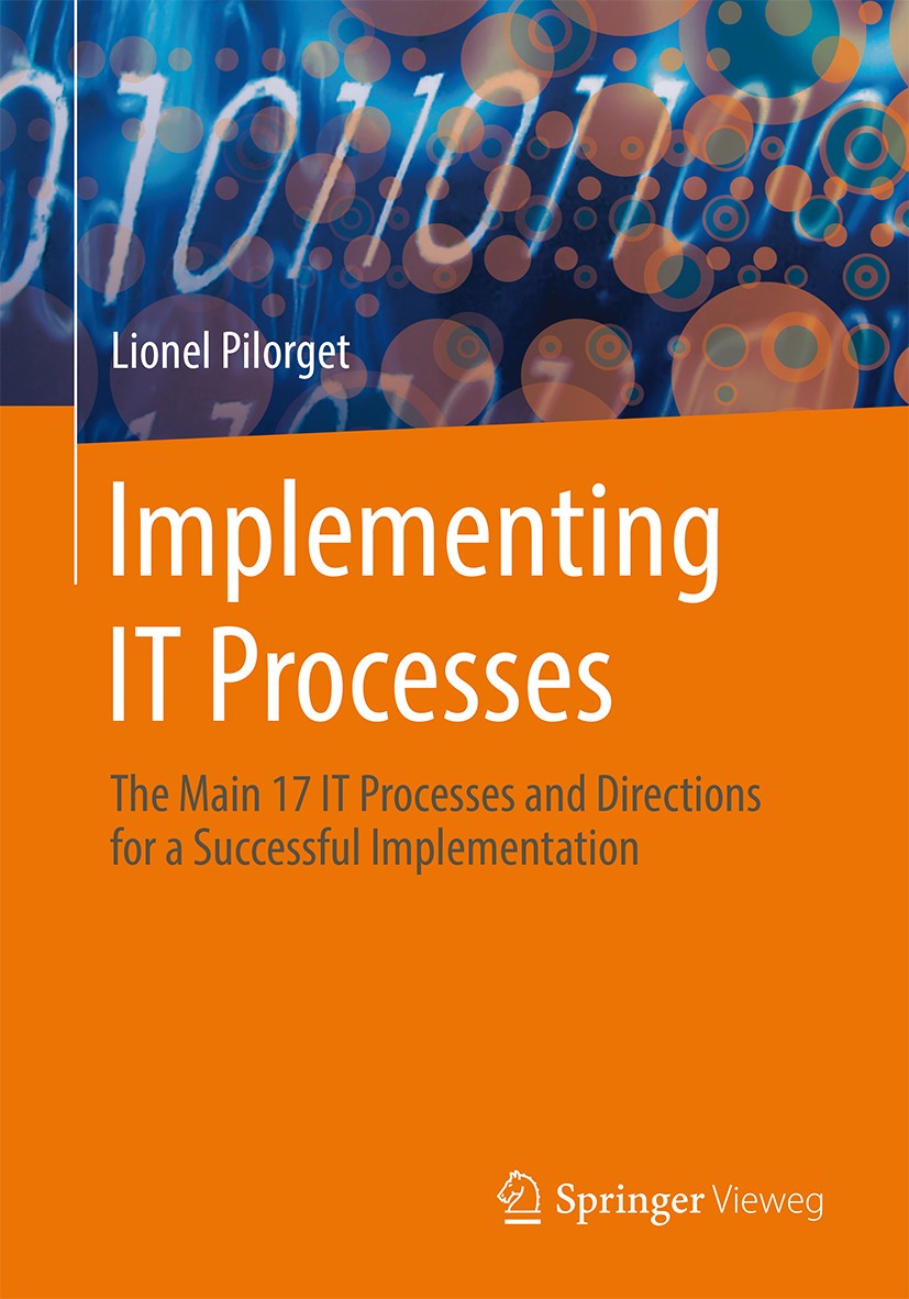 Titlebook: Implementing IT Processes; The Main 17 IT Proce Lionel Pilorget Book 2015 Springer Fachmedien Wiesbaden 2015 IT Architecture.IT Continuity Titlebook: Implementing IT Processes; The Main 17 IT Proce Lionel Pilorget Book 2015 Springer Fachmedien Wiesbaden 2015 IT Architecture.IT Continuity