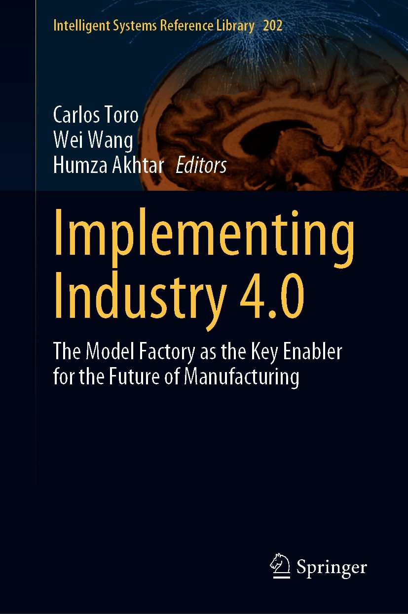Titlebook: Implementing Industry 4.0; The Model Factory as Carlos Toro,Wei Wang,Humza Akhtar Book 2021 The Editor(s) (if applicable) and The Author(s) Titlebook: Implementing Industry 4.0; The Model Factory as Carlos Toro,Wei Wang,Humza Akhtar Book 2021 The Editor(s) (if applicable) and The Author(s)