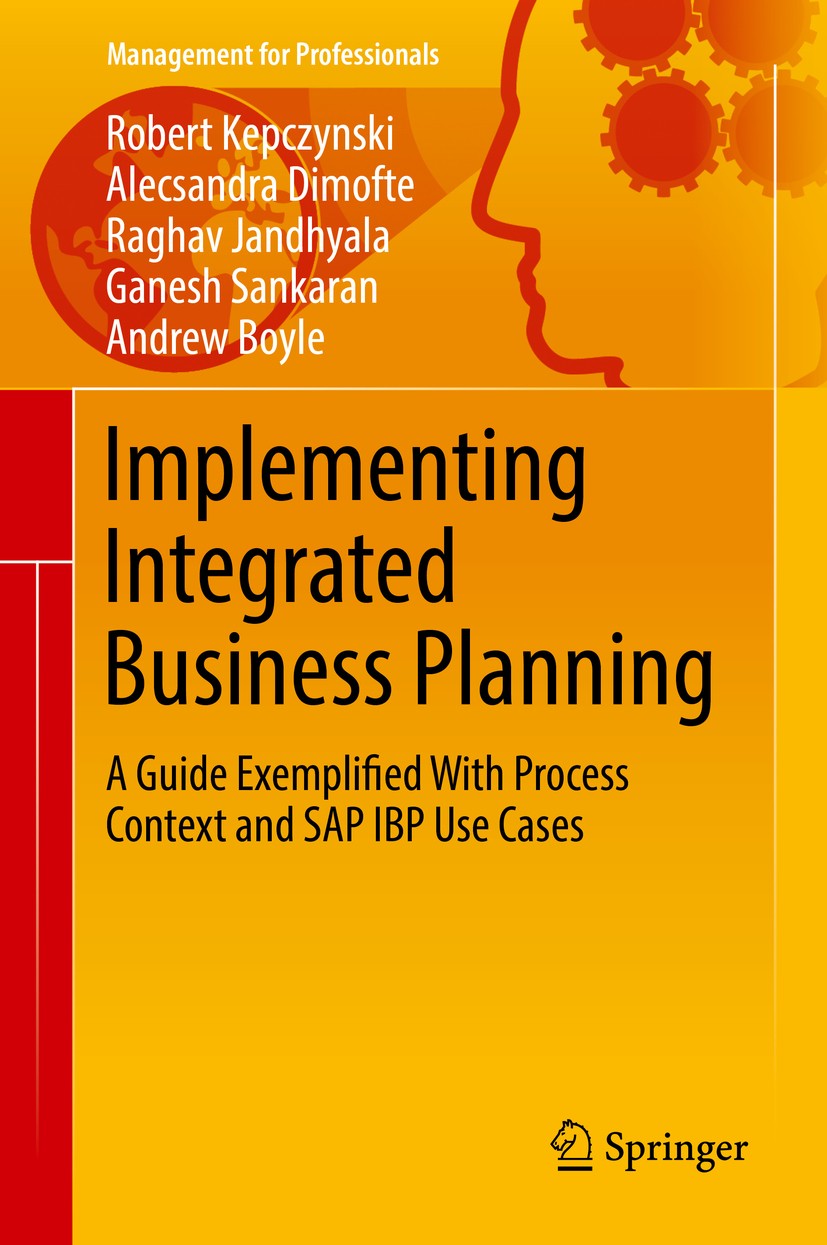 Titlebook: Implementing Integrated Business Planning; A Guide Exemplified Robert Kepczynski,Alecsandra Dimofte,Andrew Boyle Book 2019 Springer Intern Titlebook: Implementing Integrated Business Planning; A Guide Exemplified Robert Kepczynski,Alecsandra Dimofte,Andrew Boyle Book 2019 Springer Intern