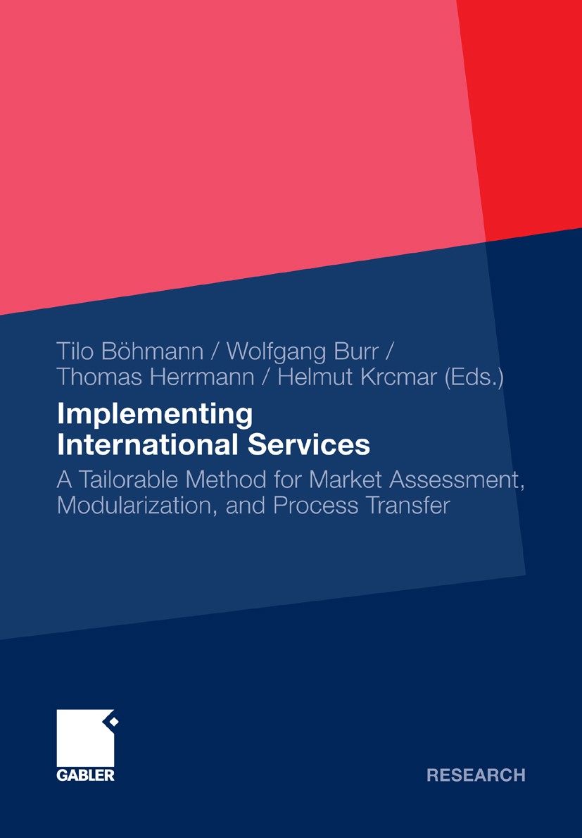 Titlebook: Implementing International Services; A Tailorable Method Tilo Böhmann (Chair for IT-Management and -Consult Book 2012 Gabler Verlag | Spri Titlebook: Implementing International Services; A Tailorable Method Tilo Böhmann (Chair for IT-Management and -Consult Book 2012 Gabler Verlag | Spri