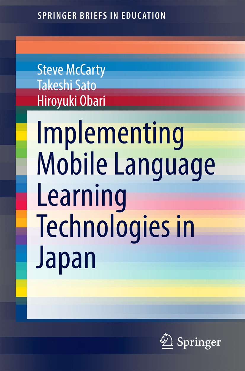 Titlebook: Implementing Mobile Language Learning Technologies in Japan; Steve McCarty,Hiroyuki Obari,Takeshi Sato Book 2017 The Author(s) 2017 Englis Titlebook: Implementing Mobile Language Learning Technologies in Japan; Steve McCarty,Hiroyuki Obari,Takeshi Sato Book 2017 The Author(s) 2017 Englis