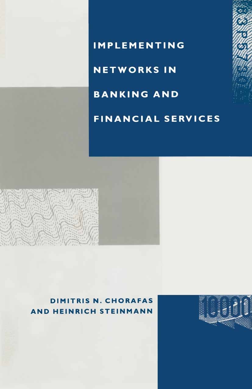 Titlebook: Implementing Networks in Banking and Financial Services; Dimitris N. Chorafas,Heinrich Steinmann Book 1988 Dimitris N. Chorafas and Heinri Titlebook: Implementing Networks in Banking and Financial Services; Dimitris N. Chorafas,Heinrich Steinmann Book 1988 Dimitris N. Chorafas and Heinri