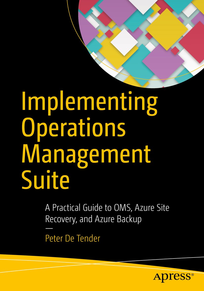 Titlebook: Implementing Operations Management Suite; A Practical Guide to Peter De Tender Book 2016 Peter De Tender 2016 Microsoft.IT.Azure.cloud.admi Titlebook: Implementing Operations Management Suite; A Practical Guide to Peter De Tender Book 2016 Peter De Tender 2016 Microsoft.IT.Azure.cloud.admi