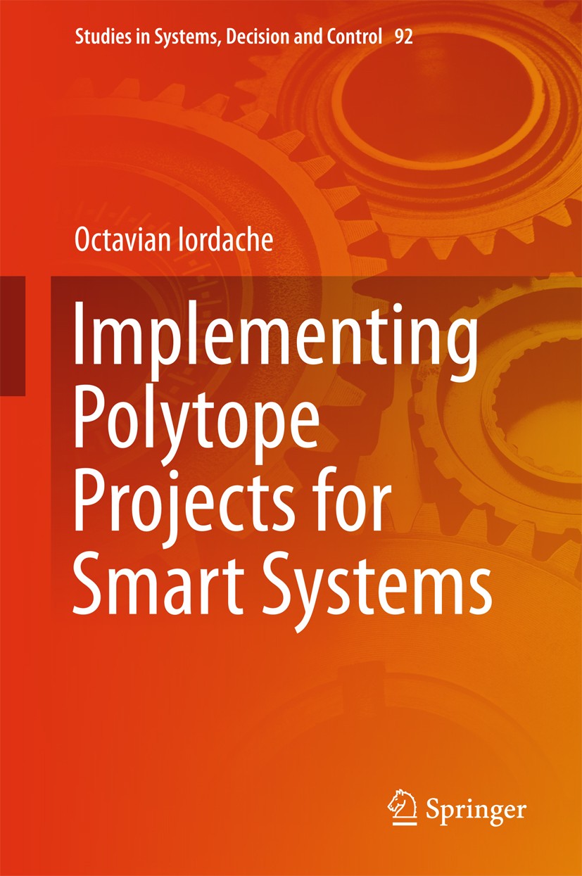 Titlebook: Implementing Polytope Projects for Smart Systems; Octavian Iordache Book 2017 Springer International Publishing AG 2017 Smart Structures.P Titlebook: Implementing Polytope Projects for Smart Systems; Octavian Iordache Book 2017 Springer International Publishing AG 2017 Smart Structures.P