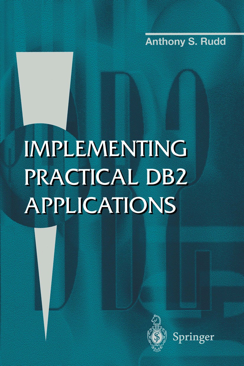 Titlebook: Implementing Practical DB2 Applications; Anthony S. Rudd Book 1996Latest edition Springer-Verlag London Limited 1996 Assembly language.COB Titlebook: Implementing Practical DB2 Applications; Anthony S. Rudd Book 1996Latest edition Springer-Verlag London Limited 1996 Assembly language.COB